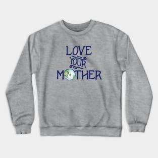 Love your mother earth day Crewneck Sweatshirt